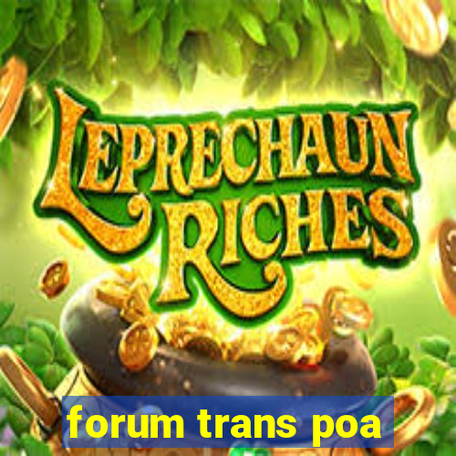 forum trans poa